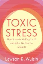 Toxic Stress af Lawson R. (University of Cincinnati) Wulsin