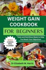 Weight Gain Cookbook for Beginners af Elizabeth M Harris