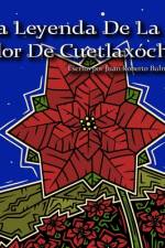 La Leyenda De La Flor De Cuetlaxóchitl af Juan Roberto Bulnes