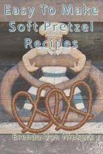 Easy To Make Soft Pretzel Recipes af Brenda Van Niekerk