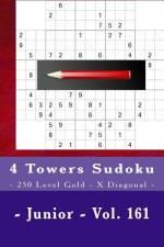 4 Towers Sudoku - 250 Level Gold - X Diagonal - Junior - Vol. 161 af Andrii Pitenko