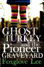 Ghost Turkey and the Pioneer Graveyard (Canadian English) af Foxglove Lee