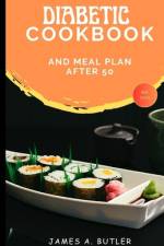 Diabetic Cookbook And Meal Plan After 50 af James a Butler