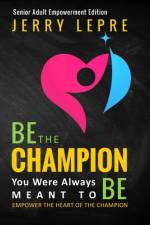 Be the Champion You Were Always Meant to Be af Jerry Lepre