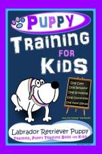 Puppy Training for Kids, Dog Care, Dog Behavior, Dog Grooming, Dog Ownership, Dog Hand Signals, Easy, Fun Training * Fast Results, Labrador Retriever, Puppy Training, Puppy Training Book for Kids af Poppy Trayner