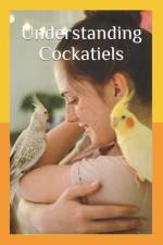 Understanding Cockatiels af Ryan Kaylor