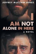 I Am Not Alone In Here af Jeffrey McClain Jones