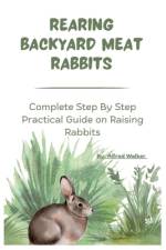 Rearing Backyard Meat Rabbits af Alfred Walker