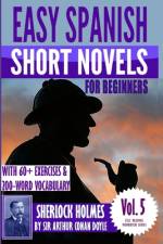 Easy Spanish Short Novels for Beginners With 60+ Exercises & 200-Word Vocabulary af Arthur Conan Doyle