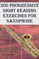 300 Progressive Sight Reading Exercises for Saxophone af Robert Anthony