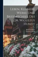 Leben, kleinere Werke und Briefwechsel des Dr. Wiguleus Hundt af Manfred Mayer