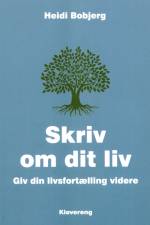 Skriv om dit liv - Giv din livsfortælling videre af Heidi Bobjerg