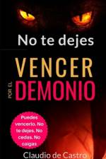 No te dejes VENCER por el demonio af Claudio De Castro