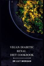 Vegan Diabetic Renal Diet Cookbook af Lily Morgan