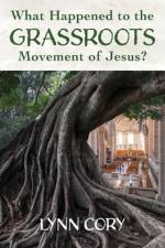 What Happened to the Grassroots Movement of Jesus? af Lynn Cory