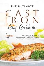 The Ultimate Cast Iron Chef Cookbook af Samantha Rich