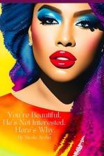 You're Beautiful, But He's Not Interested. Here's Why. af Nicole Archa