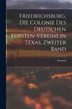 Friedrichsburg, die Colonie des deutschen Fürsten-Vereins in Texas, Zweiter Band
