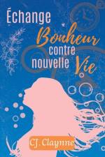 Échange Bonheur contre nouvelle Vie af Cj Claynne