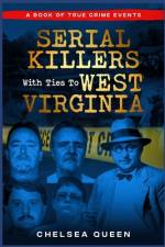 Serial Killers With Ties To West Virginia af Chelsea Queen