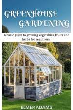 Green House Gardening af Elmer Adams