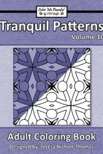 Tranquil Patterns Adult Coloring Book, Volume 10 af Teresa Nichole Thomas