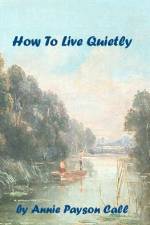 How To Live Quietly af Annie Payson Call