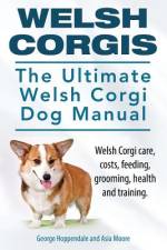Welsh Corgis. The Ultimate Welsh Corgi Dog Manual. Welsh Corgi care, costs, feeding, grooming, health and training. af Asia Moore