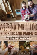 Weekend Whittling For Kids And Parents af Stephen Fleming