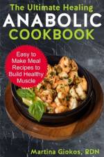 The Ultimate Healing Anabolic Cookbook af Martina Giokos Rdn