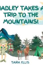 Hadley Takes a Trip to the Mountains! af Tara Ellis