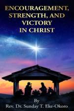 Encouragement, Strength, and Victory in Christ af Sunday Eke-Okoro