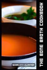The Bone Broth Cookbook af Scarlett Clayton