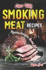Super Tasty Smoking Meat Recipes af Jaylyn Gray