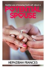 Another Way Of Knowing God's Will About A Potential Spouse af Hephzibah Frances