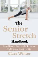 The Senior Stretch Handbook af Clara Winter