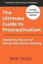 The Ultimate Guide to Procrastination af Bob Testa