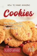 How to Make Amazing Cookies af Alicia T White