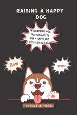 Raising A happy Dog af Robert A Noto