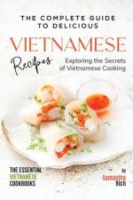 The Complete Guide to Delicious Vietnamese Recipes af Samantha Rich