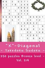 X-Diagonal - Takedoku Sudoku - 250 Puzzles Bronze Level - Vol. 214 af Andrii Pitenko