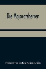 Die Majoratsherren af Freiherr Von Ludwig Achim Arnim