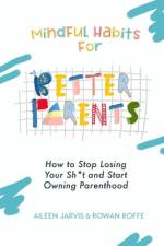Mindful Habits for Better Parents af Rowan Roffe