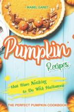 Pumpkin Recipes that Have Nothing to Do With Halloween af Mabel Garet
