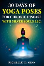 30 Days of Yoga for your Chronic Disease af Richelle' D Ginn