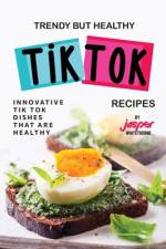 Trendy But Healthy Tik Tok Recipes af Jasper Whitethorne