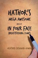 Hathor's Mega Awesome Book of In Your Face Breastfeeding Comics af Heather Cushman-Dowdee