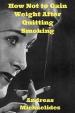 How Not to Gain Weight After Quitting Smoking af Andreas Michaelides