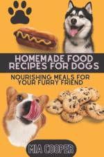 Homemade Food Recipes for Dogs af Mia Cooper