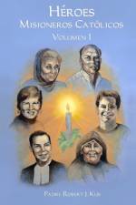 Héroes Misioneros Católicos - Volumen 1 af Robert J Kus